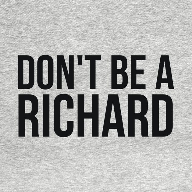 Don't Be a Richard funny sarcastic joke by RedYolk